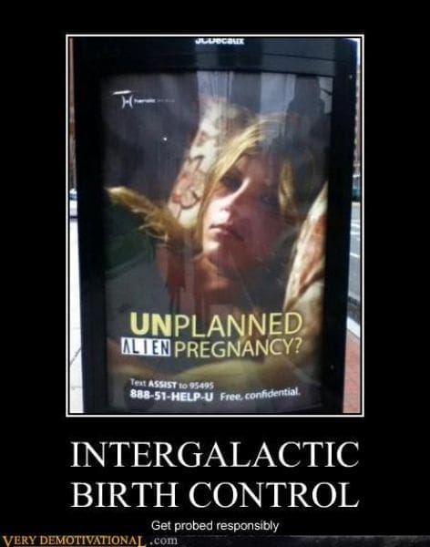 A sci-fi demotivational poster titled "INTERGALACTIC BIRTH CONTROL." It features a street advertisement for unplanned pregnancy services where someone has inserted the word "ALIEN" into the header. The subtitle offers the pro-tip: "Get probed responsibly."