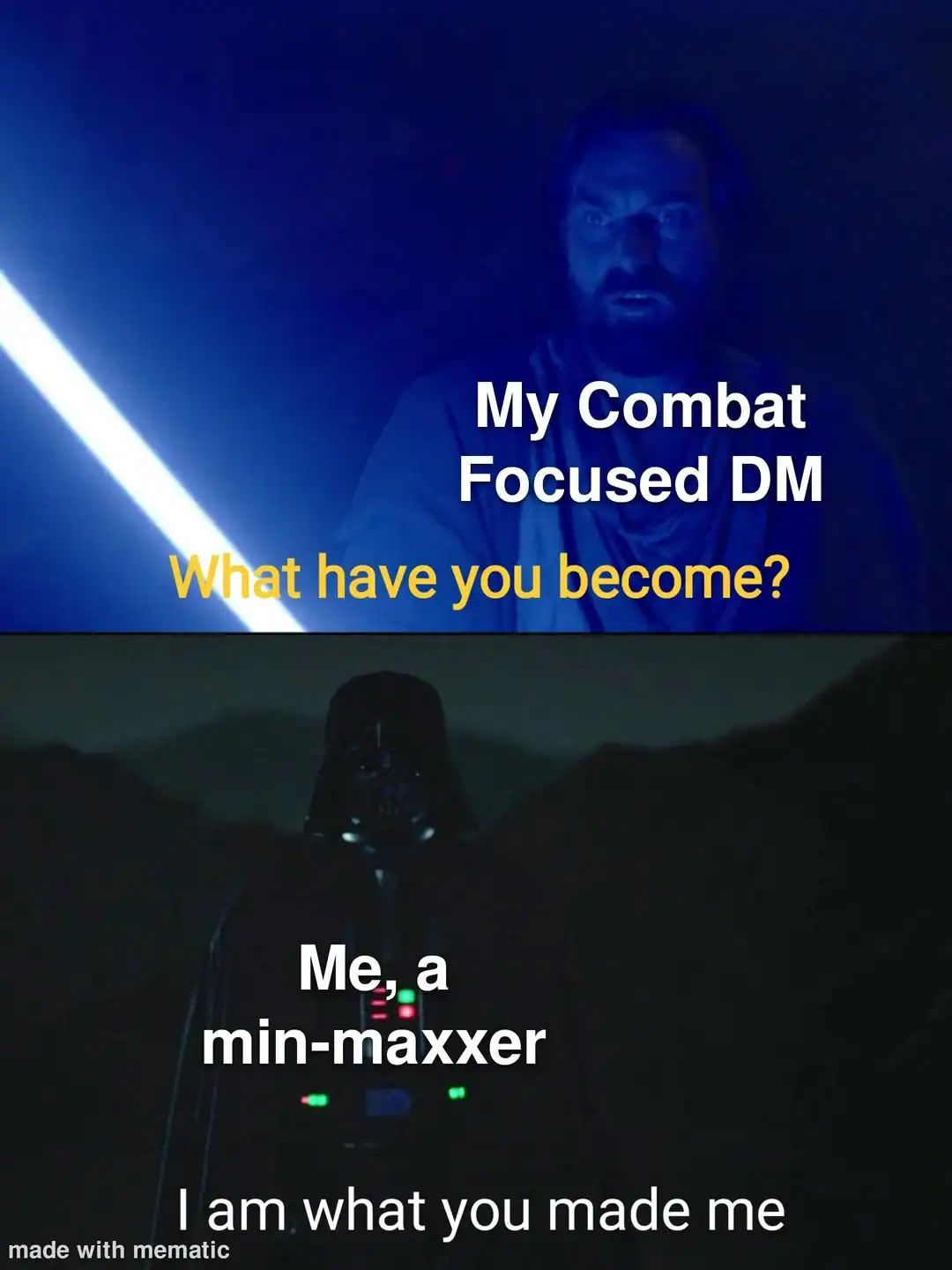Star Wars crossover dnd meme where Obi-Wan (the combat-focused DM) asks "What have you become?" only for Darth Vader (the min-maxing player) to respond, "I am what you made me," blaming the DM’s brutal encounters for their broken character build.