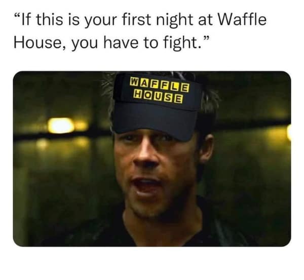 Brad Pitt from Fight Club wearing a Waffle House employee visor. Savage food memes joking about the notorious late night brawls at the diner.