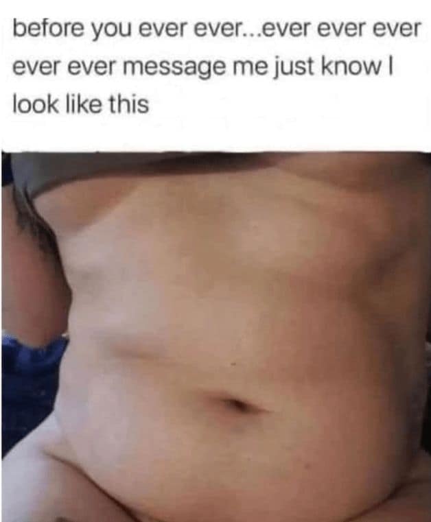 A bold and funny body positive meme showcasing a natural, soft stomach with rolls, warning potential dates to know exactly what they’re getting into before they message.
