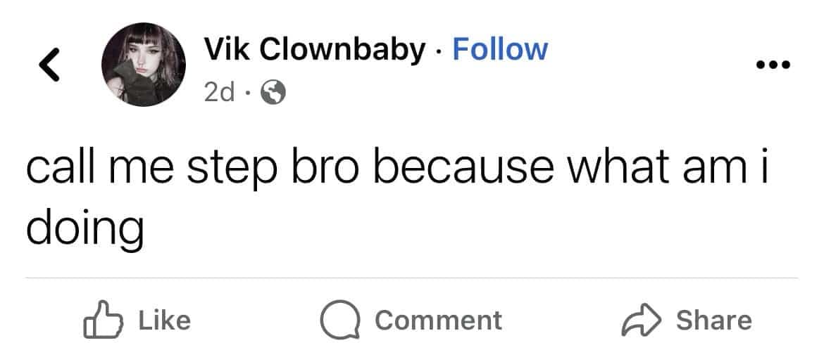 Facebook post screenshot from Vik Clownbaby saying call me step bro because what am I doing.