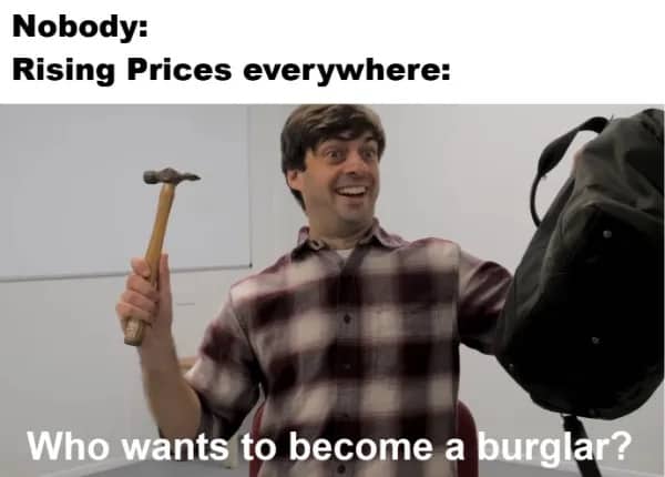 Relatable meme about rising prices featuring a man holding a hammer and a black bag.