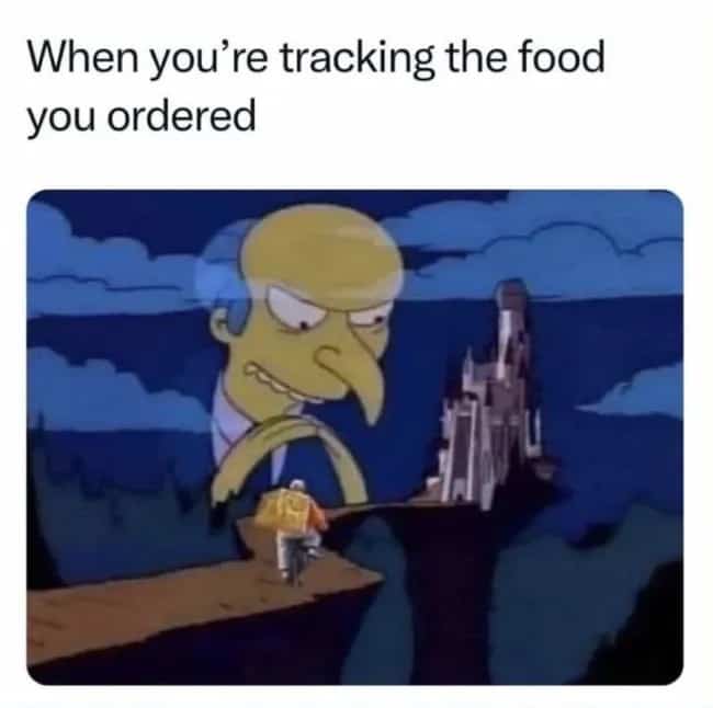 Simpsons meme of Mr. Burns watching a delivery driver to represent tracking ordered food.