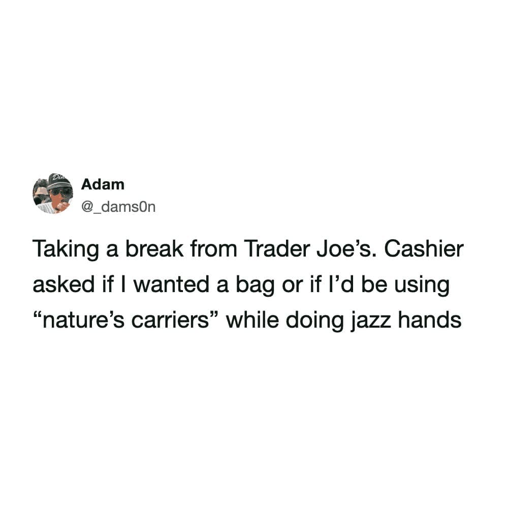 Twitter post about a Trader Joe’s cashier doing jazz hands while mentioning nature's carriers for groceries.