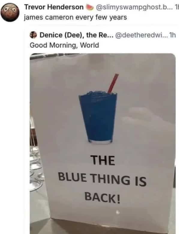Twitter meme about James Cameron featuring a sign for a blue drink that says the blue thing is back.