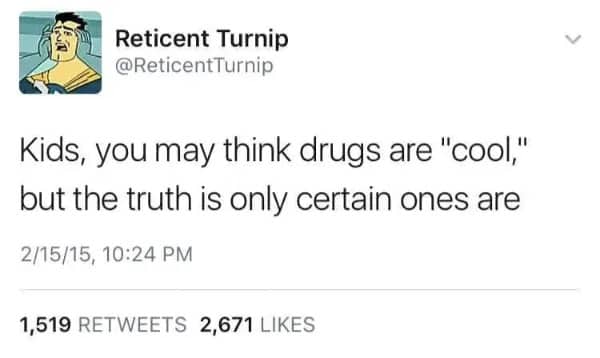 Twitter post from Reticent Turnip joking that only certain drugs are actually considered cool.