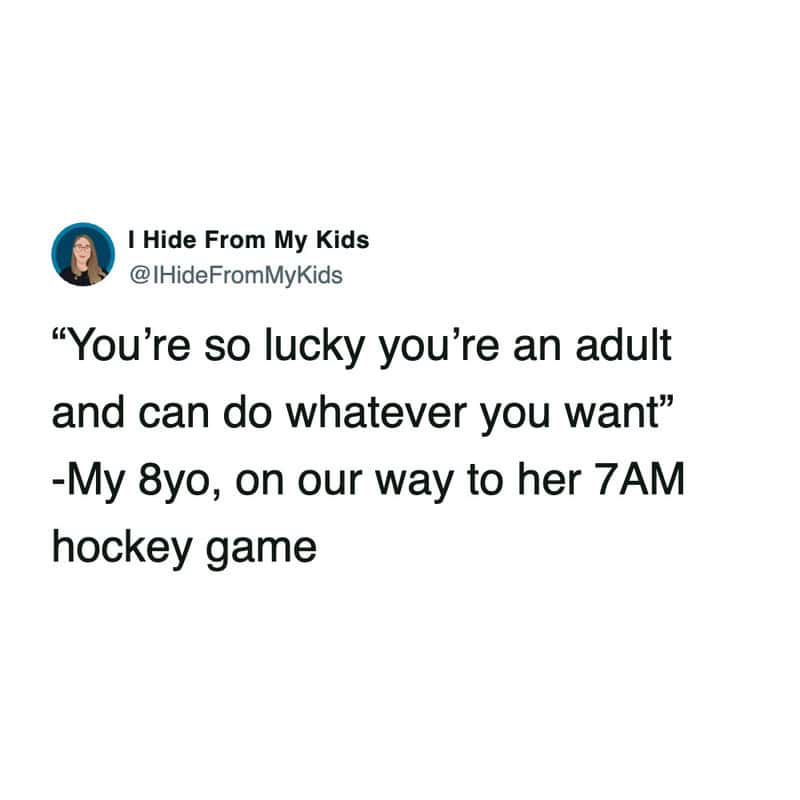 A deeply ironic funny parenting tweet capturing an eight-year-old telling their mom she is lucky to do whatever she wants while literally driving her to a miserable seven in the morning hockey game in this relatable tweet about kids in sports.