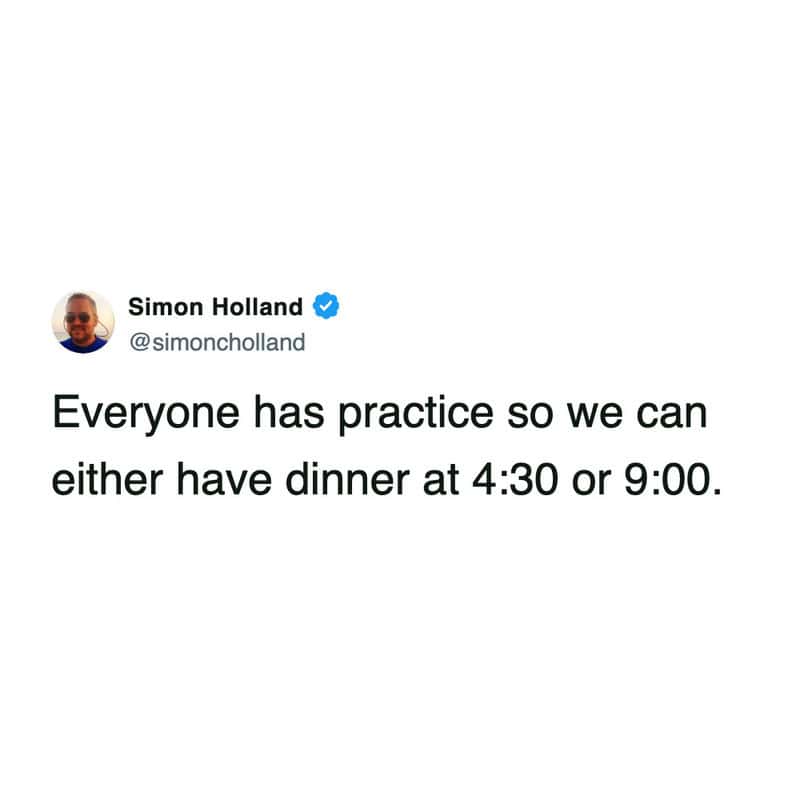 A highly relatable tweet about kids in sports perfectly summarizing the absolute chaos of youth athletics schedules, leaving families with the terrible choice of eating dinner at either four-thirty or nine at night in this funny parenting tweet.
