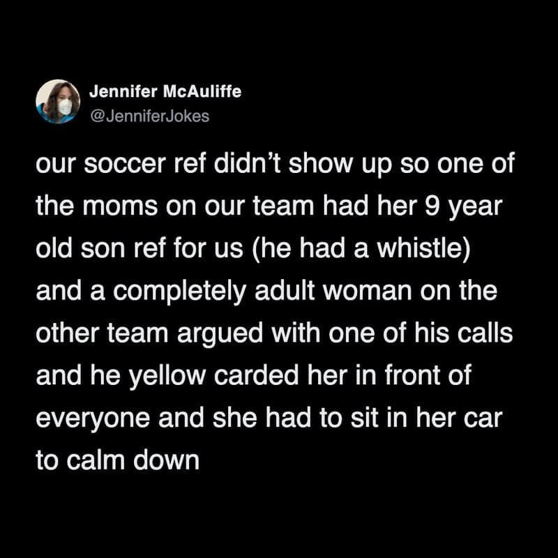 An absolutely chaotic tweet about kids in sports where a nine-year-old substitute referee successfully yellow cards a grown woman for arguing a call, forcing her to sit in her car to calm down in this hilarious funny parenting tweet.