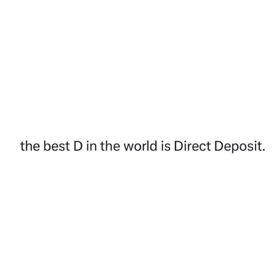 Simple text meme stating the best D in the world is Direct Deposit on white background.