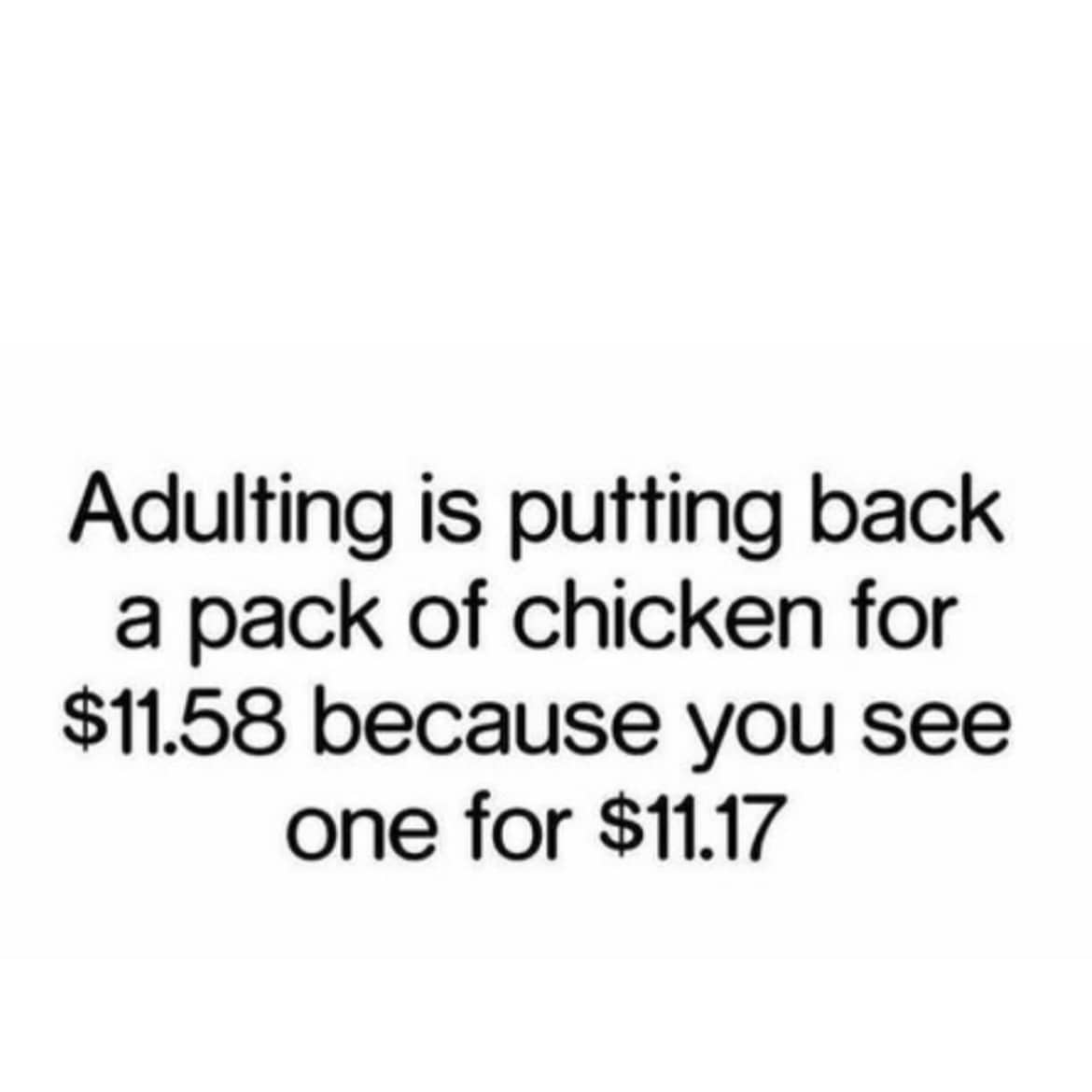 Relatable adulting meme about choosing a pack of chicken that is forty-one cents cheaper.