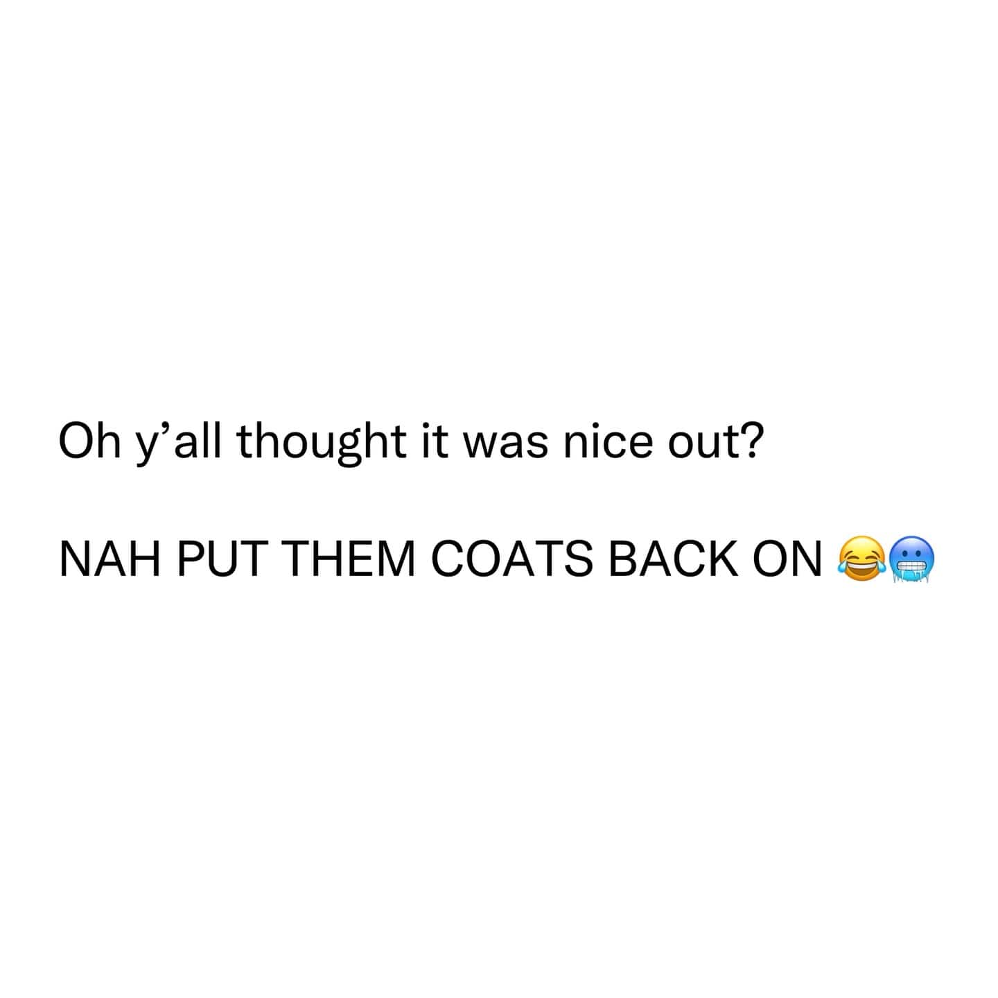 Funny relatable weather meme about putting coats back on after a brief warm spell with emojis.