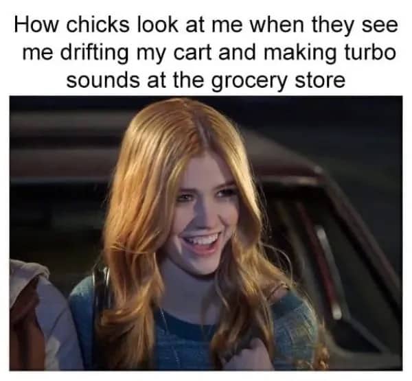 Meme showing a smiling woman with text about drifting a grocery cart and making turbo sounds.