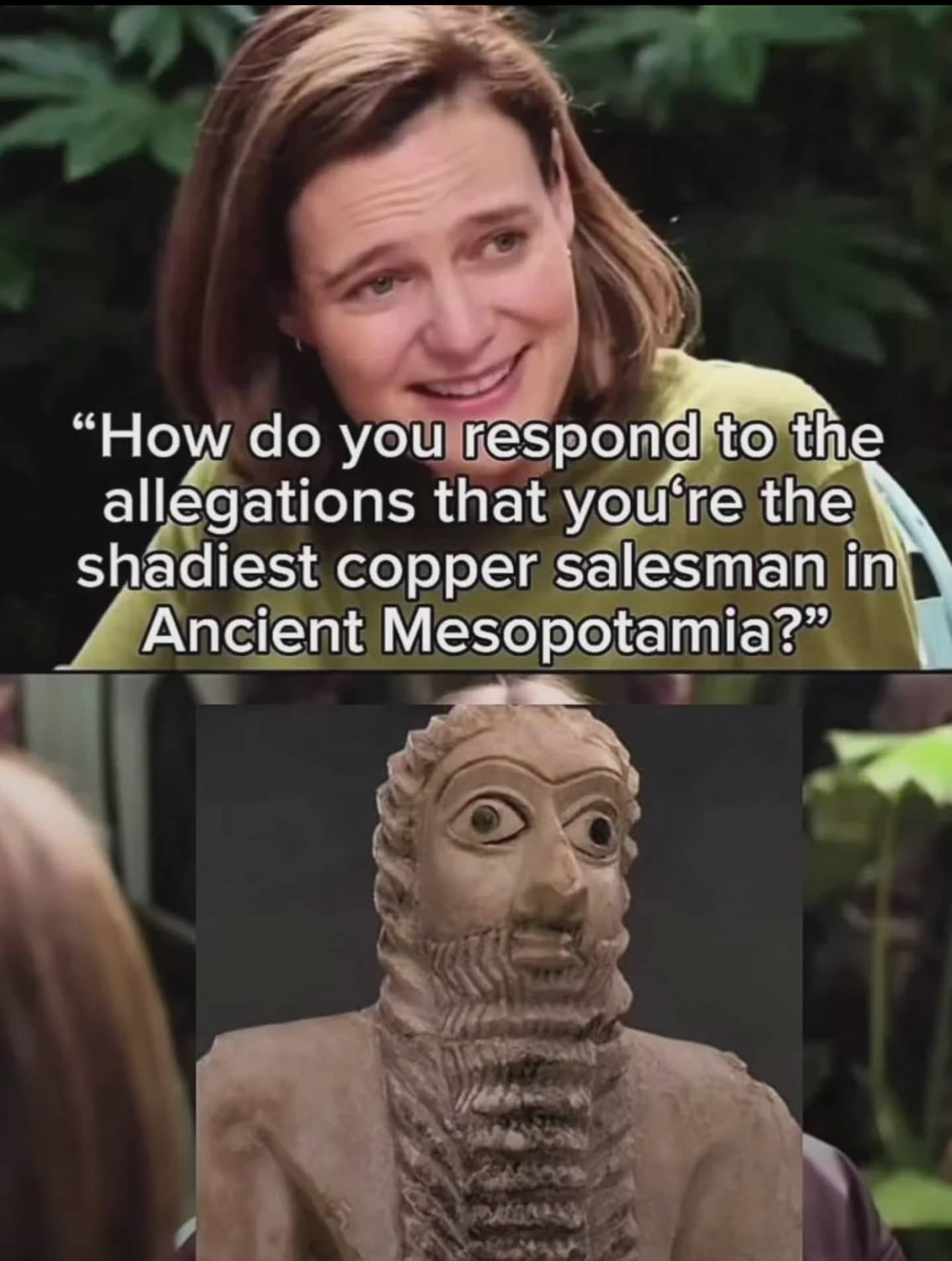 Meme featuring a woman questioning a Mesopotamian statue about being a shady ancient copper salesman.