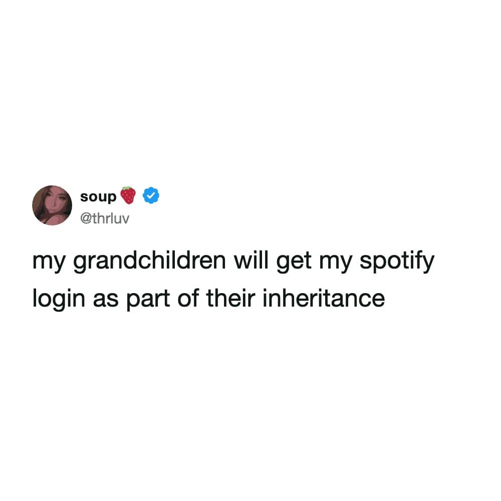 Simple text post stating that grandchildren will receive a Spotify login as part of inheritance.