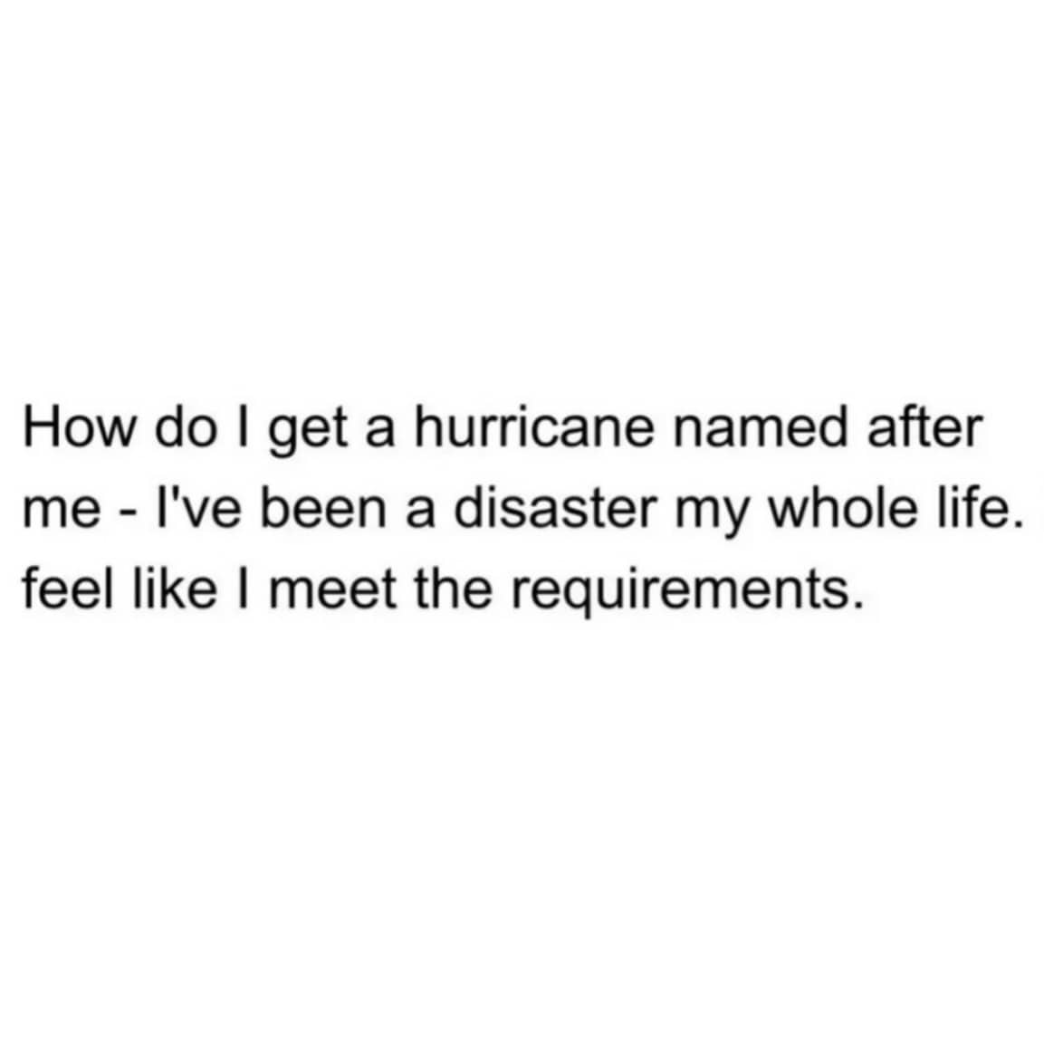 Humorous text post about meeting the requirements to have a natural disaster named after oneself.
