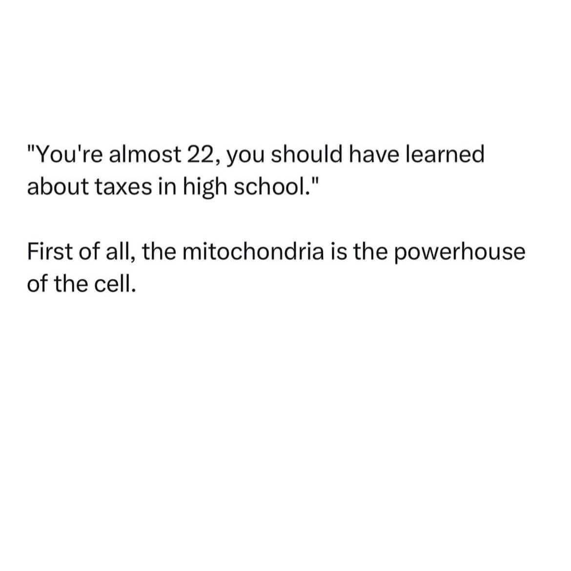 Sarcastic text post about learning mitochondria facts in school instead of how to do taxes.