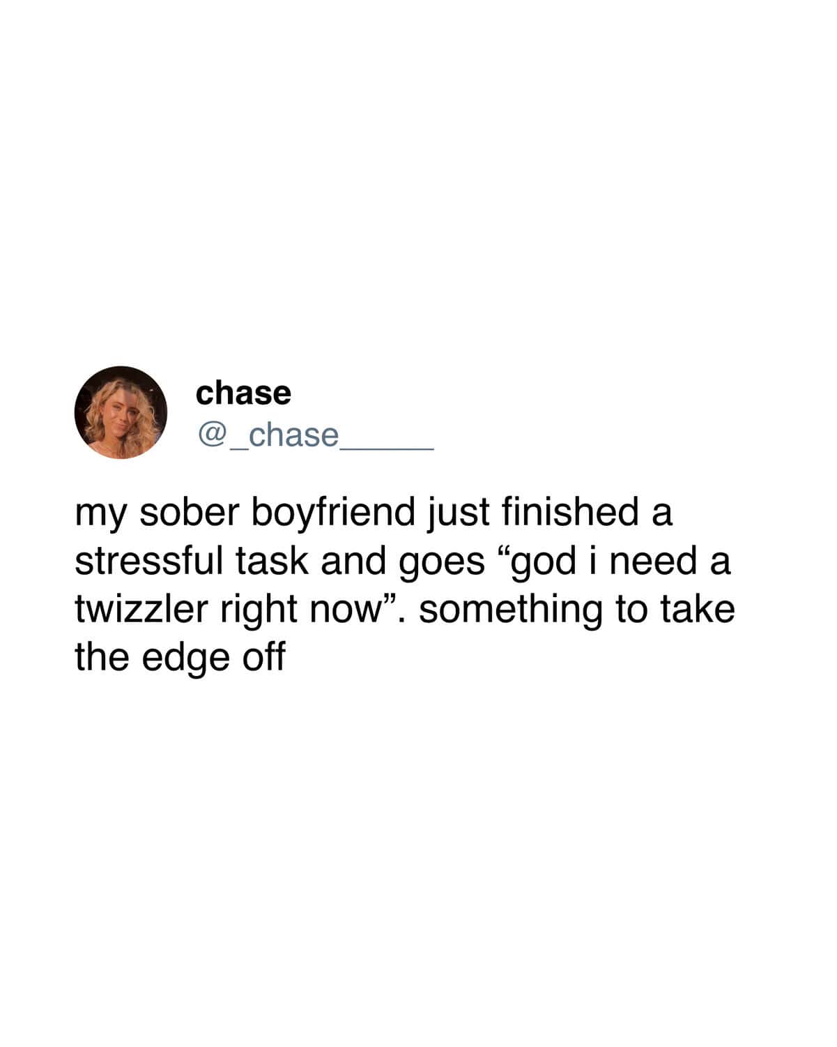 The harmless "vices" of a sober life are on full display in this funny sobriety meme, where a boyfriend demands a Twizzler to "take the edge off" a stressful day