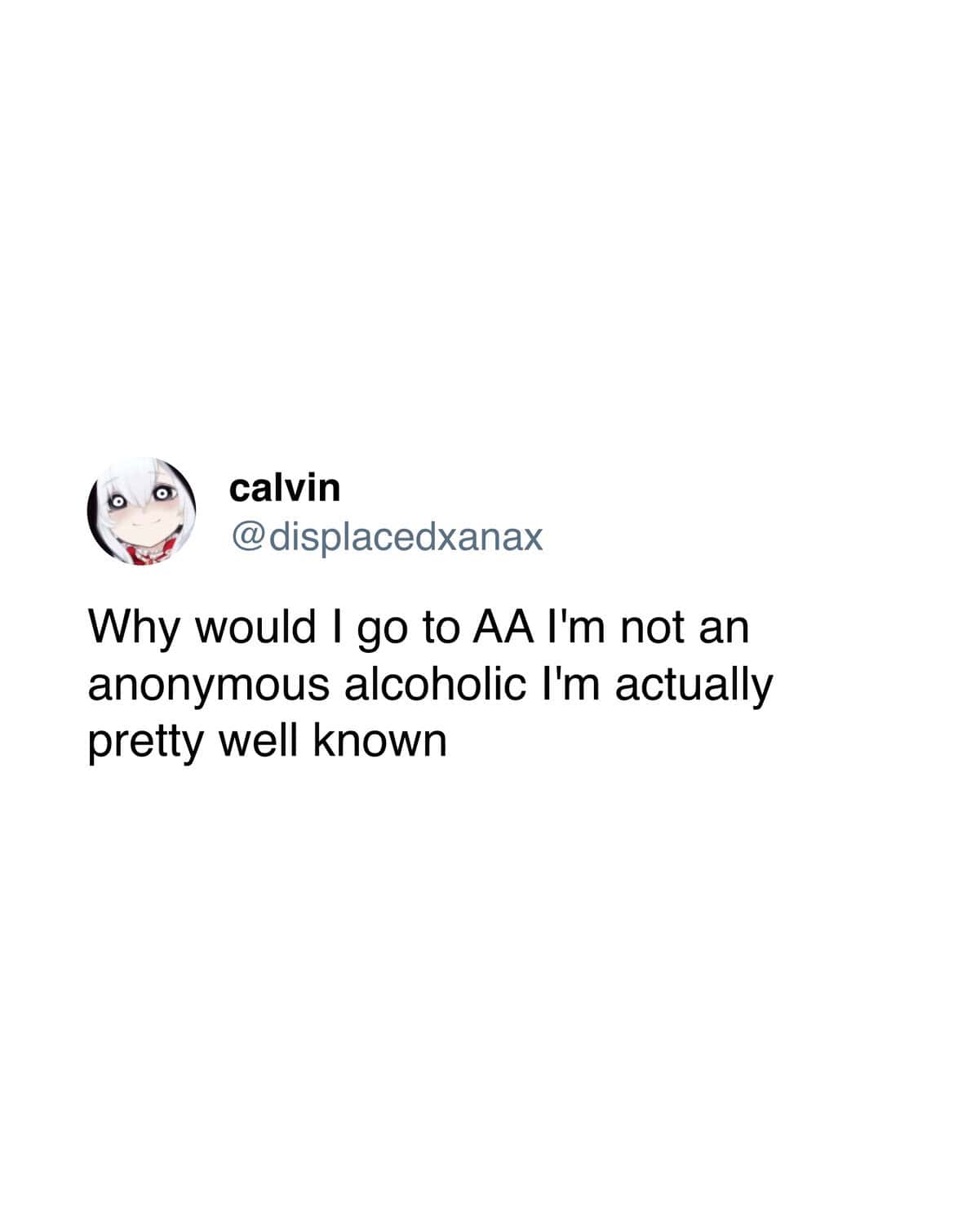 A witty misunderstanding of the "Anonymous" part of Alcoholics Anonymous makes this a standout funny sobriety meme, as the creator claims to be "actually pretty well known."