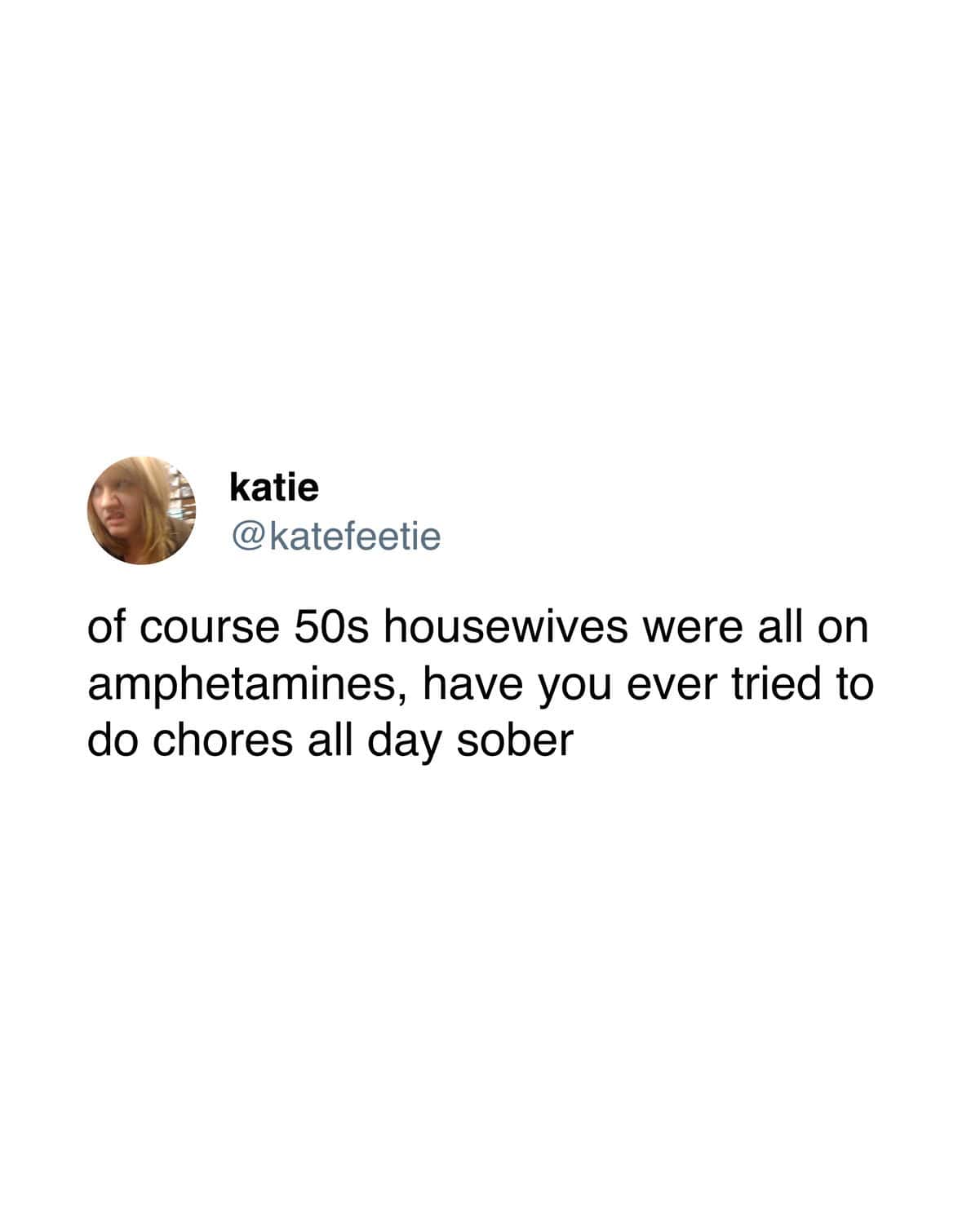 The crushing weight of housework and the history of 50s housewives on amphetamines are jokingly linked in this funny sobriety meme about the impossibility of doing chores alcohol-free.