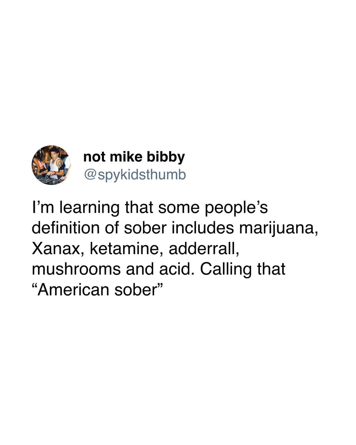 Defining the chaotic concept of "American sober" is the goal of this funny sobriety meme, which lists a long list of substances that somehow still fit into some people's recovery plans