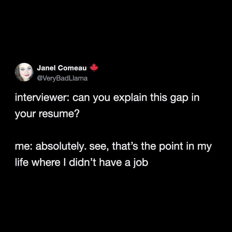 A highly defensive funny work tweet channeling major Mean Girls energy, turning an interview question about a resume gap into a baffled accusation asking why the hiring manager is so obsessed with them.