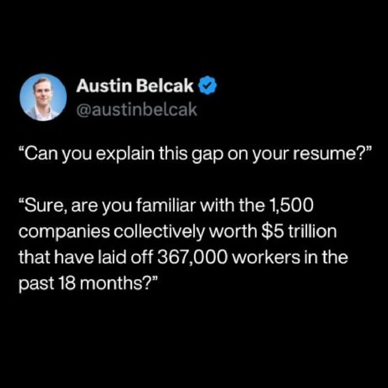 accurate funny work tweet highlighting brutal corporate reality, aggressively turning the question about a resume gap back on the interviewer by citing the 367,000 workers recently laid off by multi-trillion-dollar companies in this fierce work meme.
