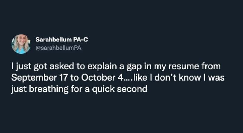 funny work tweet mocking the micromanagement of modern HR, showing sheer disbelief at being asked to explain a minor two-week resume gap because they were literally just breathing for a quick second in this exhausting work meme.