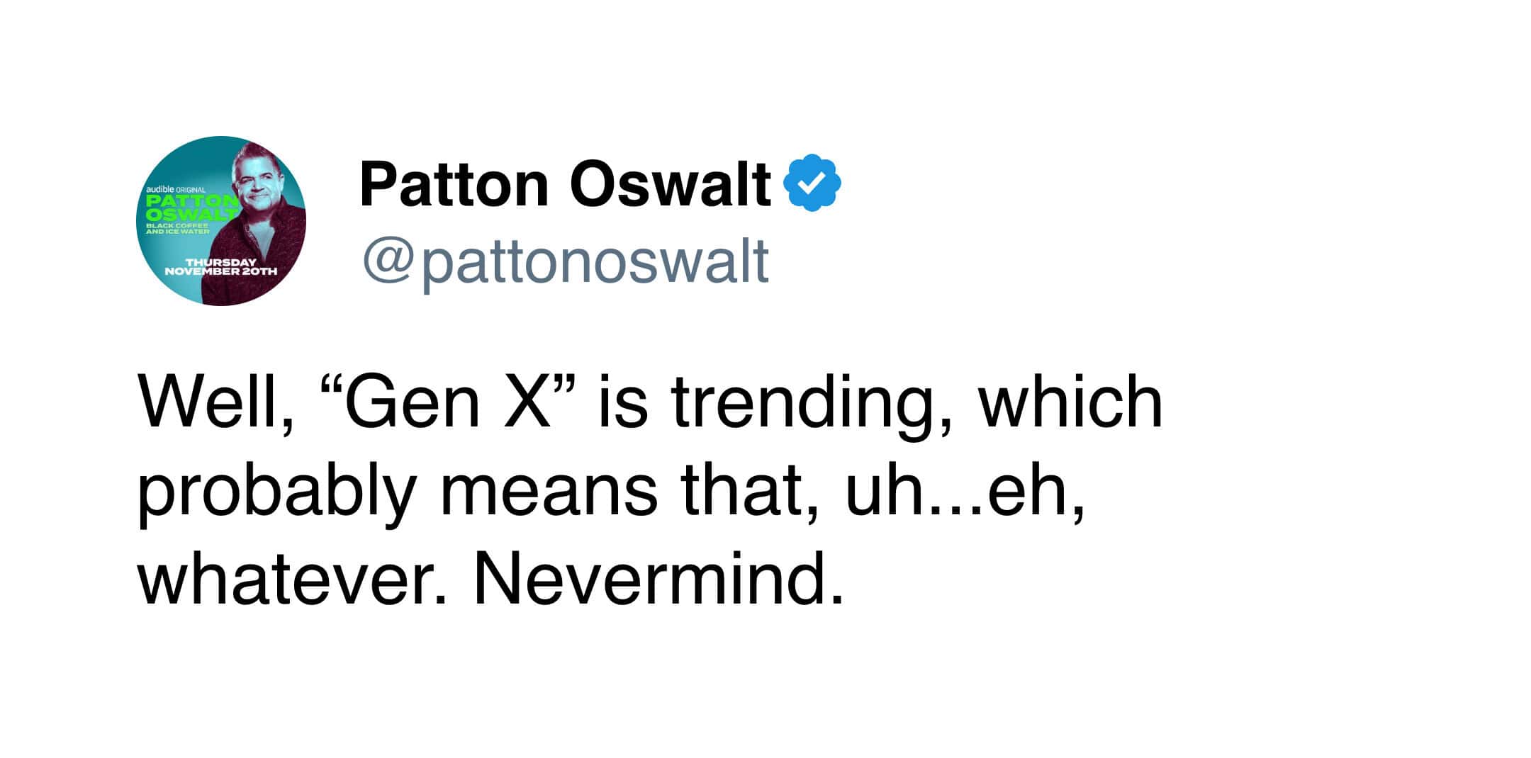 gen x meme tweet by Patton Oswalt perfectly capturing the generation's signature apathy, reacting to a trending topic with a casual whatever and nevermind