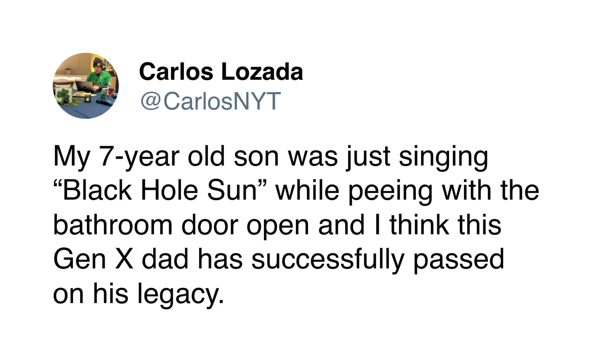 wholesome gen x meme from a proud dad, celebrating his parenting success by noting his seven-year-old son confidently belting out the grunge anthem Black Hole Sun while using the bathroom.
