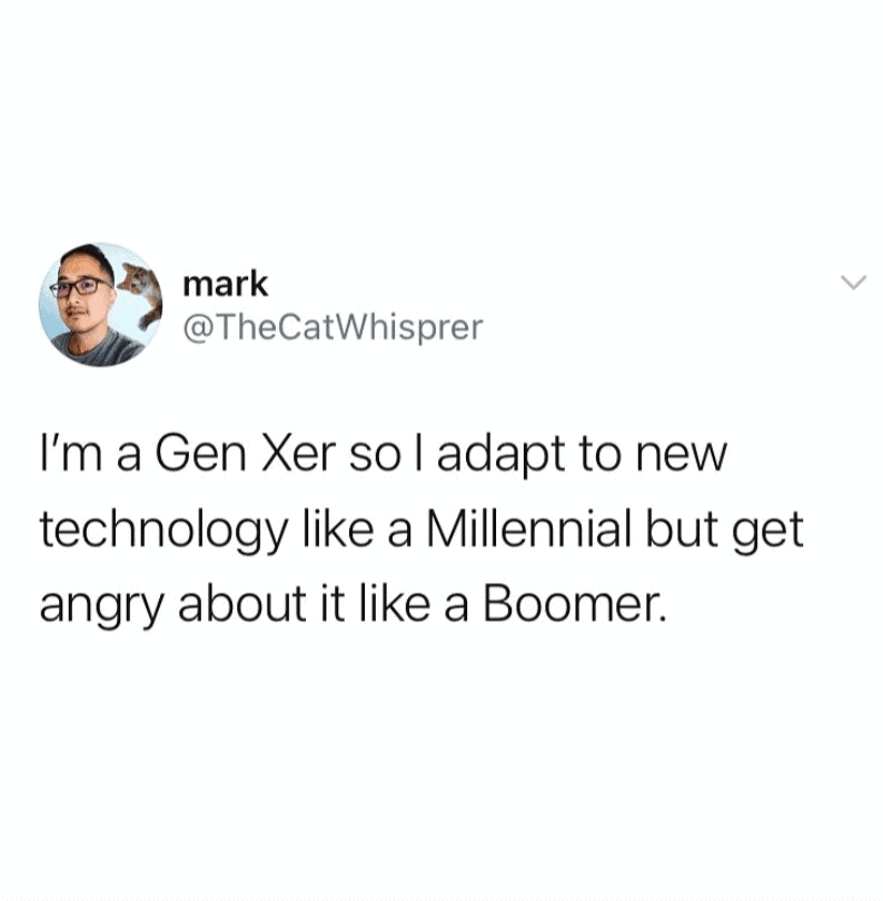 gen x meme where a user admits they adapt to new technology perfectly like a Millennial, but still get furiously angry about it like a Boomer.
