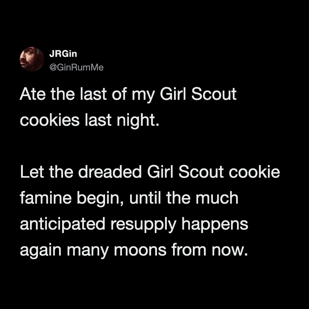 girl scout cookie meme where a user solemnly announces they ate their last box, declaring the dreaded "famine" has officially begun until the highly anticipated resupply happens many moons from now.