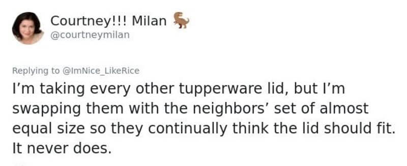 Twitter reply suggesting swapping Tupperware lids with the neighbors' slightly different sized set to cause frustration.