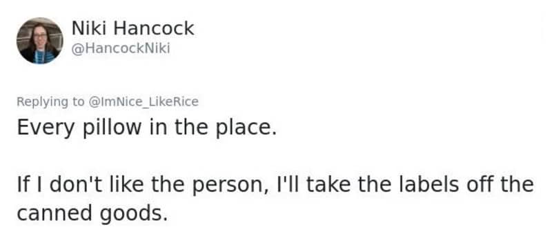 A two-part threat to steal every pillow and remove all labels from a person's canned goods.