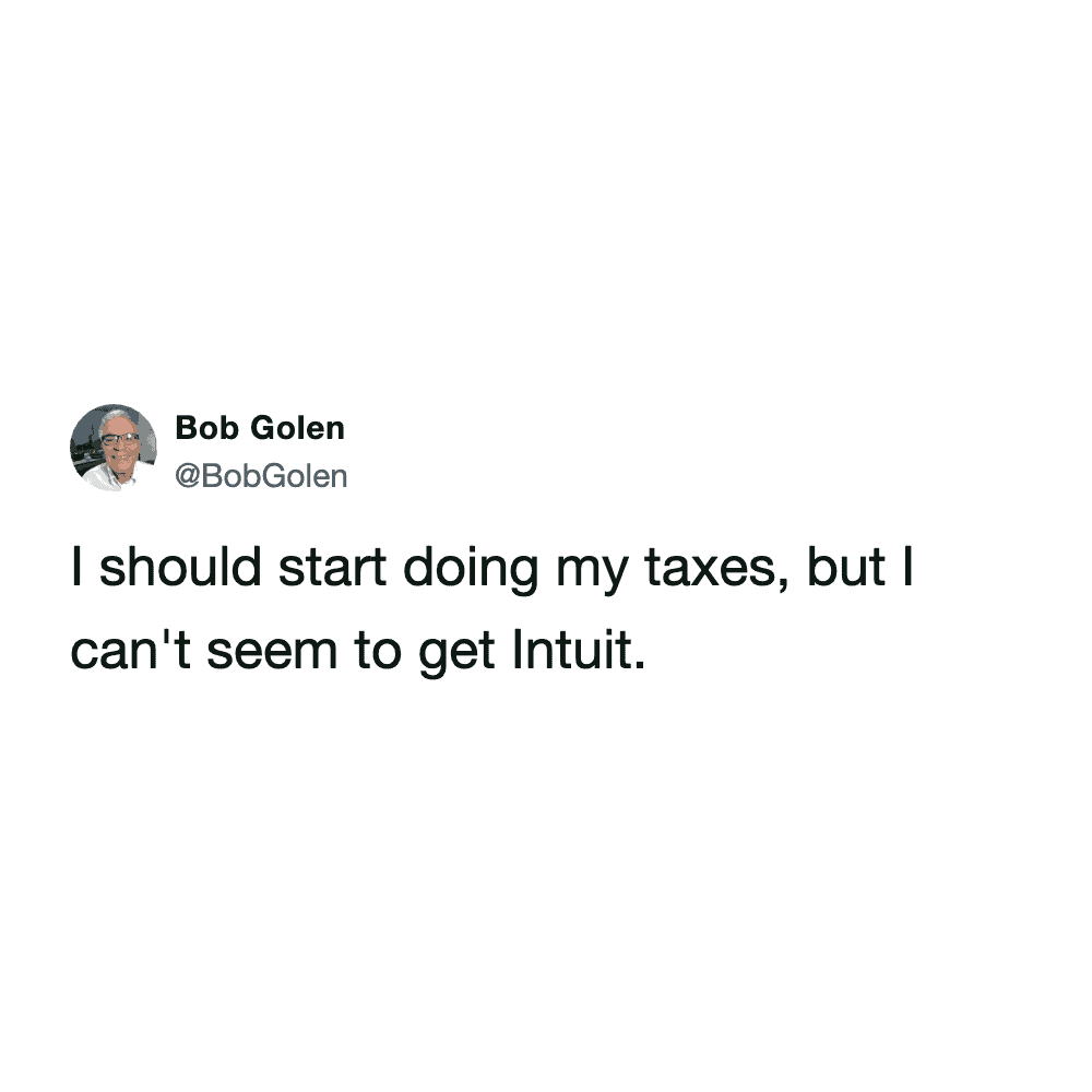Clever tax pun about a person being unable to get Intuit their financial paperwork.