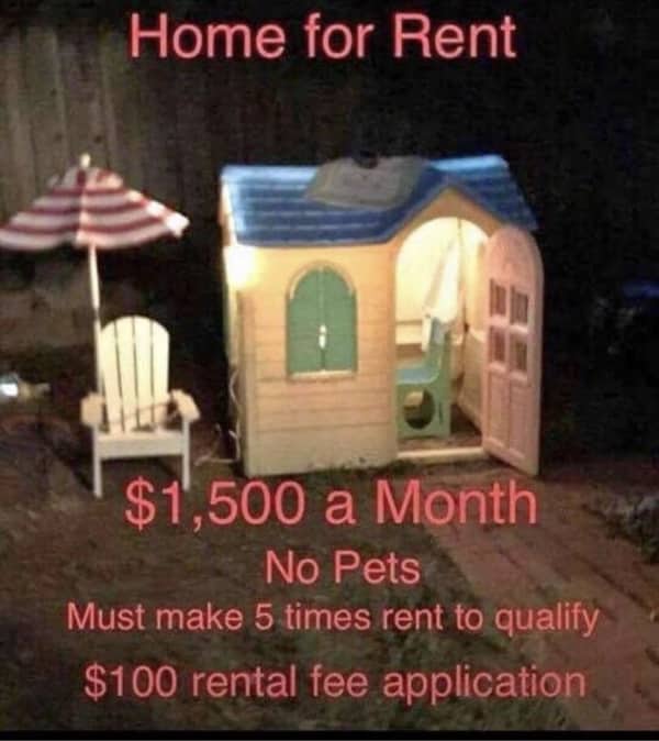Meme showing a plastic toy playhouse for rent at fifteen hundred dollars with high income requirements.