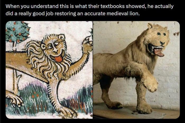 A historically funny lion meme comparing a ridiculously bad medieval illustration of a lion with a human-like face to an equally derpy piece of taxidermy, proving the artist actually nailed the textbook description perfectly in this batch of memes about lions.