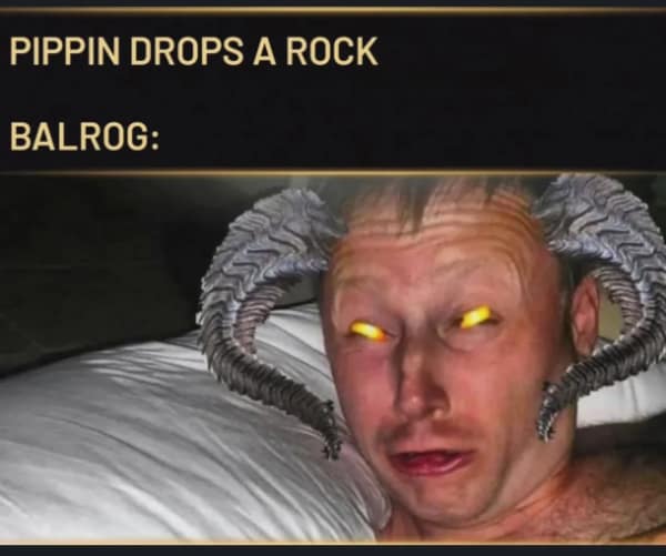 A "waking up in a panic" lotr meme featuring a man in bed with edited-on Balrog horns and glowing eyes, reacting to the sound of Pippin dropping a rock down the well in Moria.