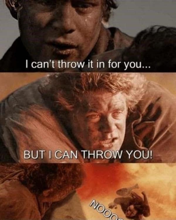 dark-humor lord of the rings meme that twists Samwise Gamgee's heroic "carry you" speech at Mount Doom, showing him literally throwing Frodo into the lava instead of the Ring in a shocking three-panel edit.