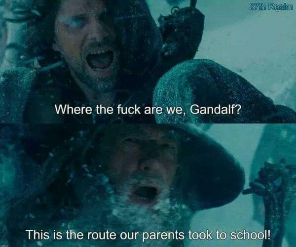 classic "boomer parent" lord of the rings meme showing the Fellowship struggling through the waist-deep snow of Caradhras, with Gandalf claiming this was the exact route their parents took to school every morning.
