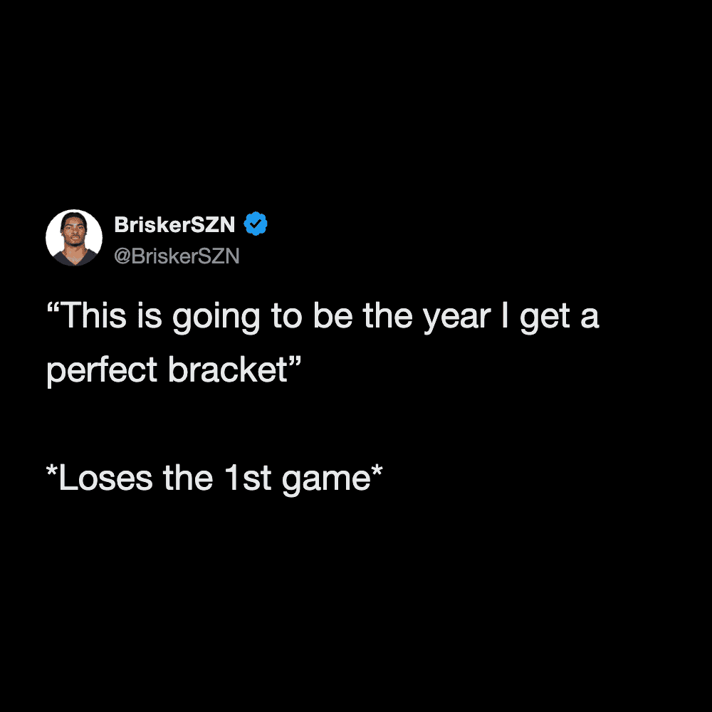 A quintessential march madness meme tweet that tracks the rapid cycle of grief: starting with the absolute confidence that this is the year for a perfect bracket, only to have it "busted" by the very first game.