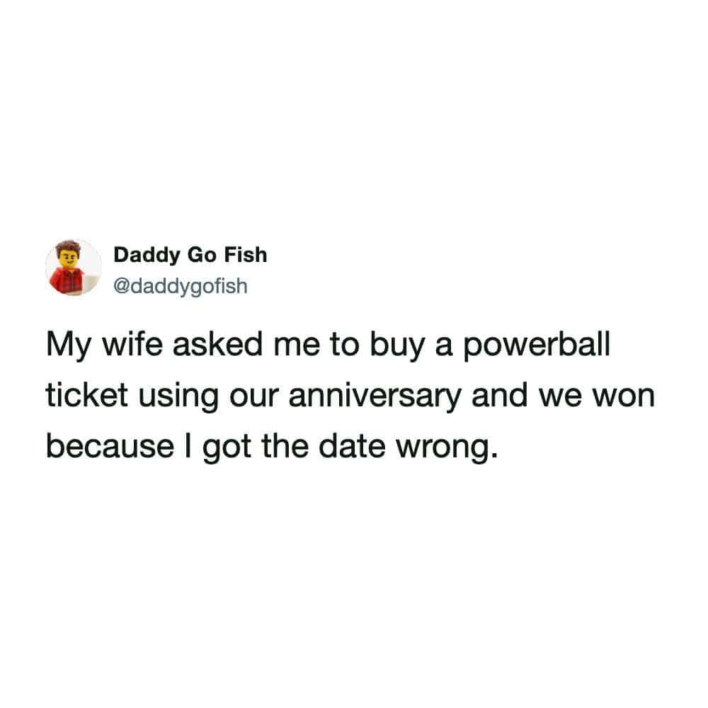 A tweet from Daddy Go Fish about winning the powerball because he forgot his actual anniversary.