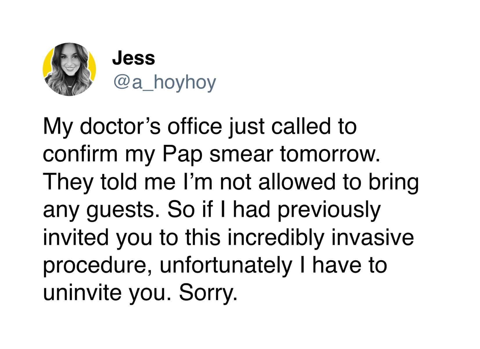 Delivering a heavy dose of sarcasm, this doctor's appointment meme features a patient "uninviting" her friends to her upcoming Pap smear after the clinic officially banned guests from the exam room.