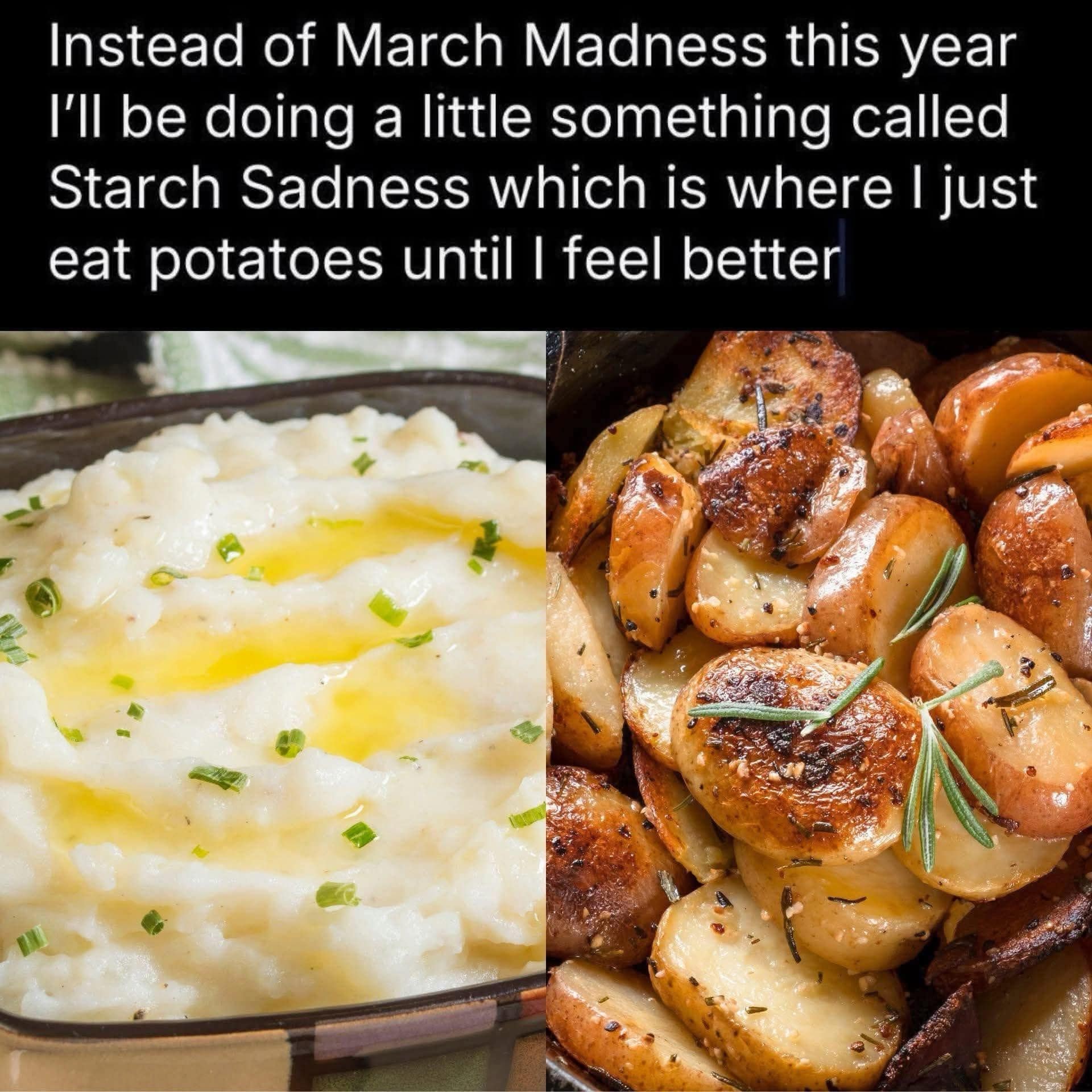 A funny meme about replacing "March Madness" with "Starch Sadness," featuring a mouth-watering split-screen image of buttery mashed potatoes and herb-roasted red potatoes as the ultimate comfort food.