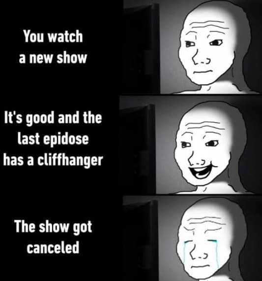 tragic three-panel hilarious meme using Wojak faces to perfectly capture the cycle of joy when finding a new show, the excitement of a cliffhanger, and the crushing despair of learning the show was canceled.