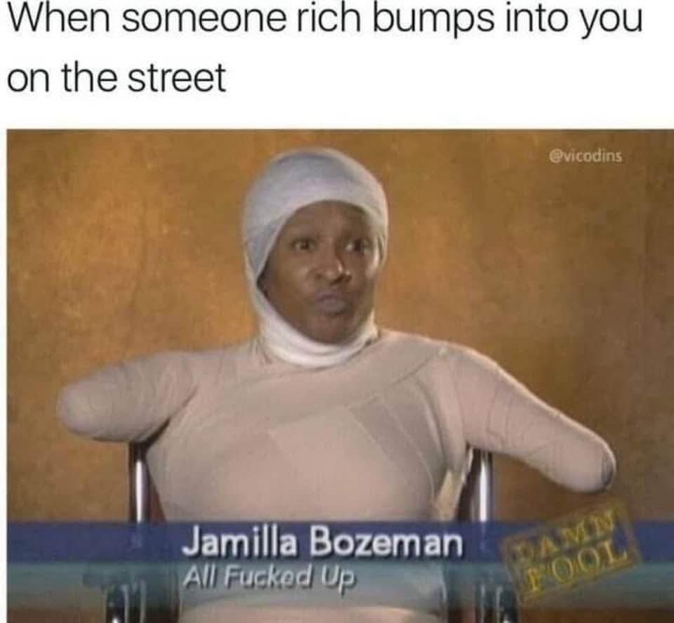 funny meme about insurance fraud fantasies, showing a woman in a full-body cast and neck brace with the status "All Fucked Up," captioned: "When someone rich bumps into you on the street."
