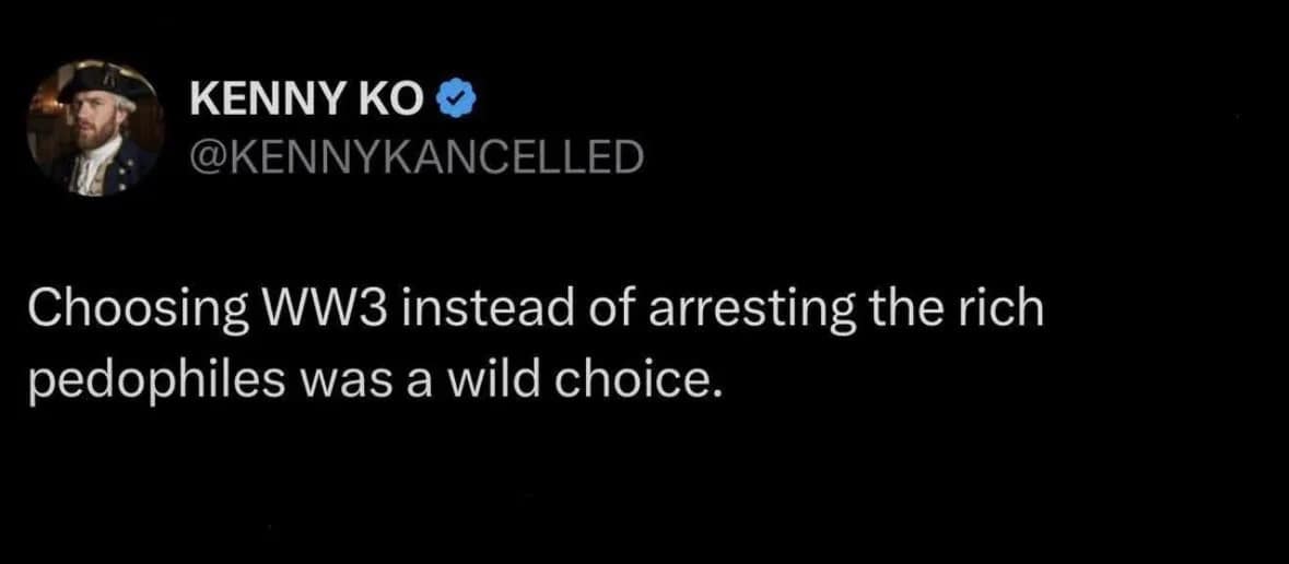 A sharp funny meme tweet from Kenny Ko commenting on global priorities, noting that choosing WW3 over arresting rich criminals was a "wild choice."
