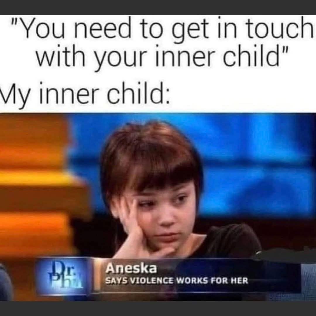 A funny meme about the struggle of "getting in touch with your inner child," featuring a Dr. Phil guest named Aneska with a lower-third caption that reads "SAYS VIOLENCE WORKS FOR HER."