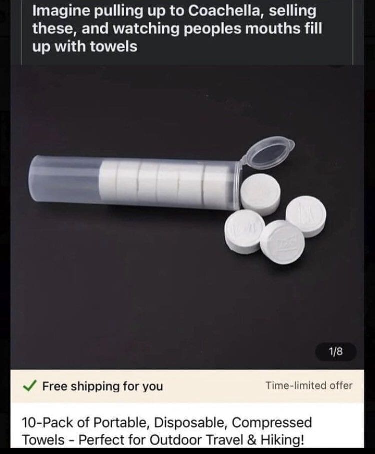 Chaotic prank energy radiates from this meme dump post, which suggests selling white compressed towels at a music festival to watch unsuspecting people's mouths expand with fabric.