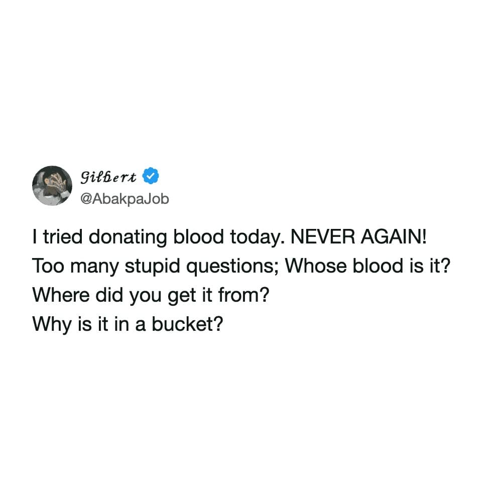 dark humor funny meme in the form of a tweet about a man who tried to donate blood but was annoyed by "stupid questions" like whose blood it was and why he brought it in a bucket.